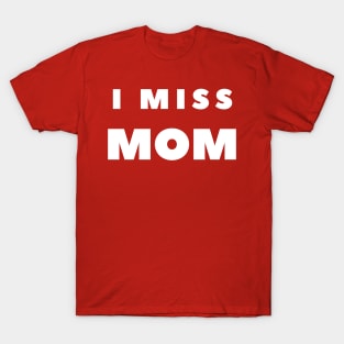 I MISS MOM T-Shirt